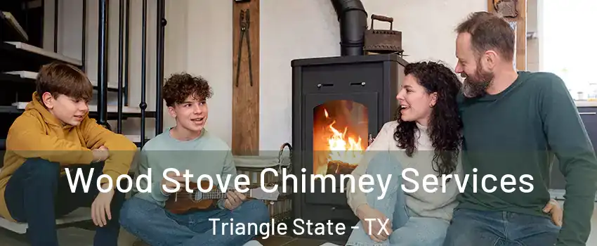 Wood Stove Chimney Services Triangle State - TX