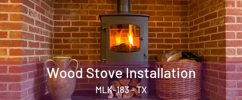Wood Stove Installation MLK-183 - TX