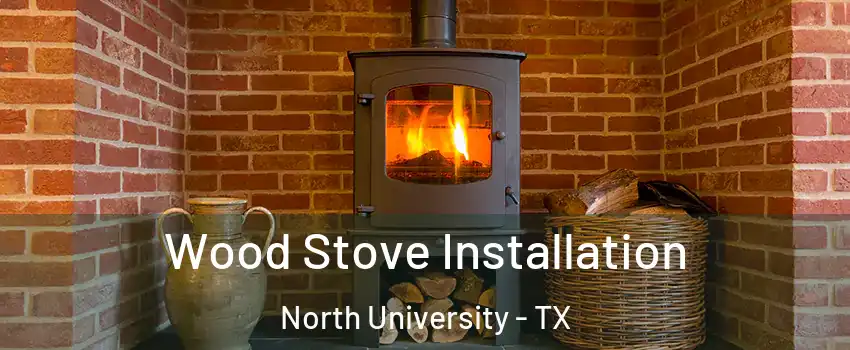 Wood Stove Installation North University - TX