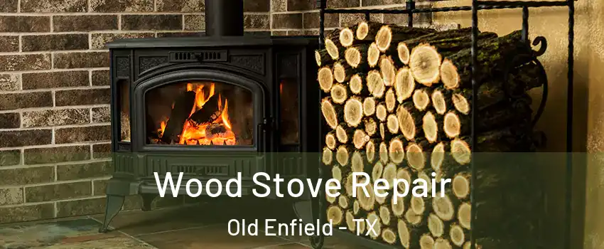 Wood Stove Repair Old Enfield - TX